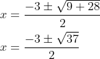 \begin{aligned} x&=\dfrac{-3\pm \sqrt{9+28}}{2}\\ x&=\dfrac{-3\pm \sqrt{37}}{2}\\ \end{aligned}